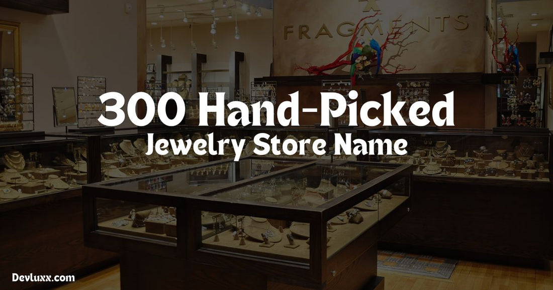 Lifey Storename 300 Hand-Picked Jewelry Store Names Ideas – DevLuxx.com