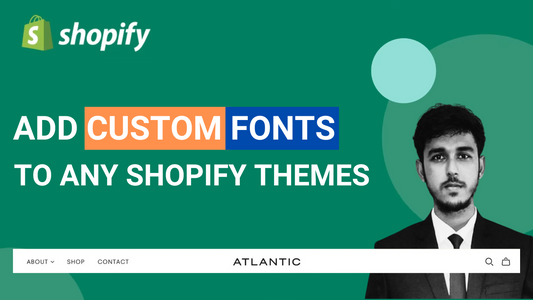 How to Add Custom Fonts to Any Shopify Themes: A Step-by-Step Guide